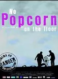 Affiche du film No Popcorn On The Floor