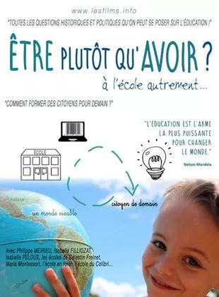 Affiche du film Etre plutôt qu'avoir : à l'école autrement