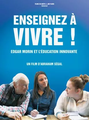 Affiche du film Enseignez à vivre! - Edgar Morin et l'éducation innovante