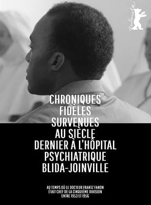 Affiche du film Chroniques fidèles survenues au siècle dernier à l'hôpital psychiatrique Blida-Joinville, au temps où le Docteur Frantz Fanon était chef de la cinquième division entre 1953 et 1956