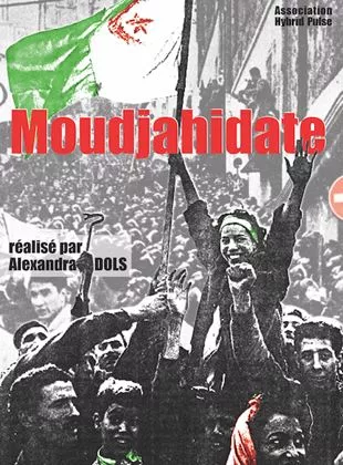 Affiche du film Moudjahidate, des engagements de femmes pour l'Indépendance de l'Algérie